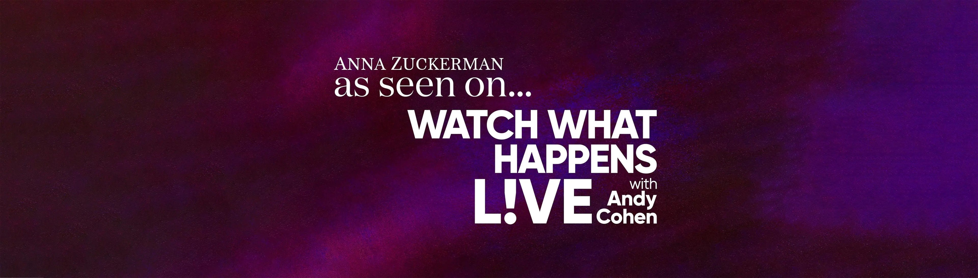 As Seen On Watch What Happens Live! Anna Zuckerman